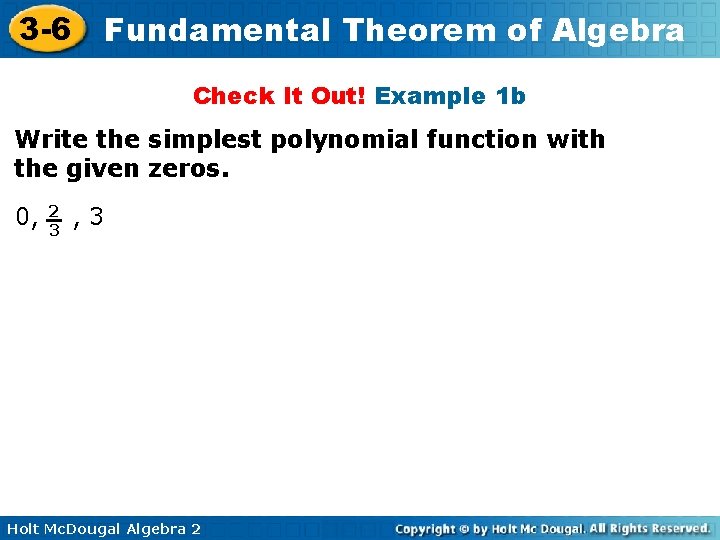 3 -6 Fundamental Theorem of Algebra Check It Out! Example 1 b Write the
