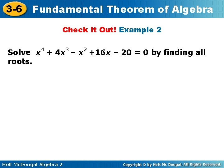 3 -6 Fundamental Theorem of Algebra Check It Out! Example 2 Solve x 4