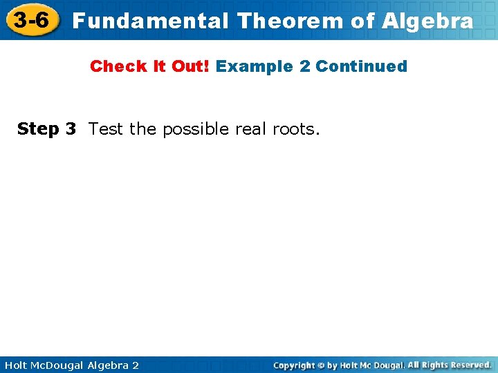 3 -6 Fundamental Theorem of Algebra Check It Out! Example 2 Continued Step 3