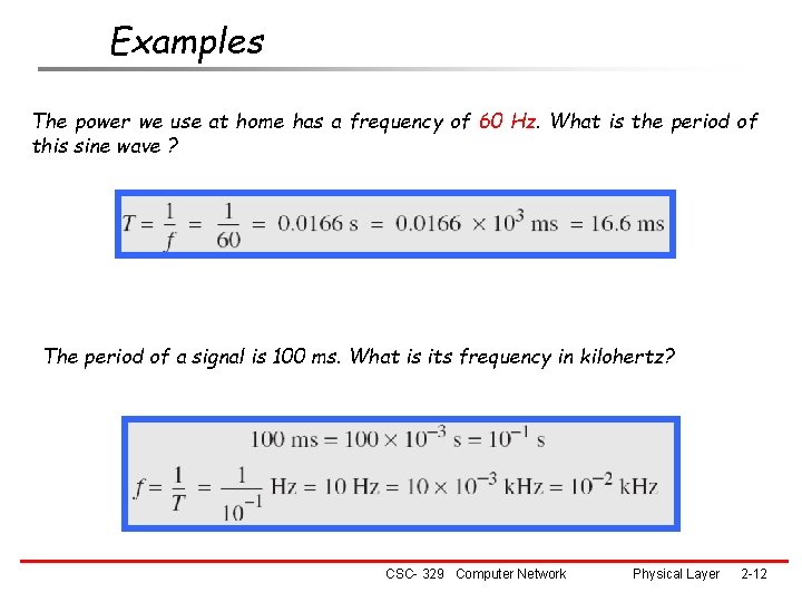 Examples The power we use at home has a frequency of 60 Hz. What