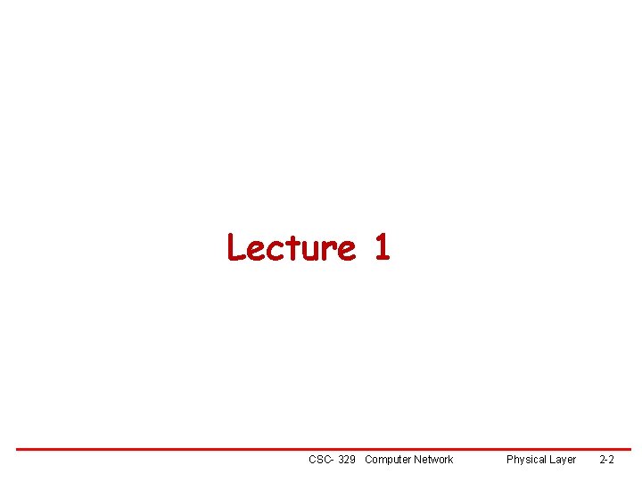 Lecture 1 CSC- 329 Computer Network Physical Layer 2 -2 