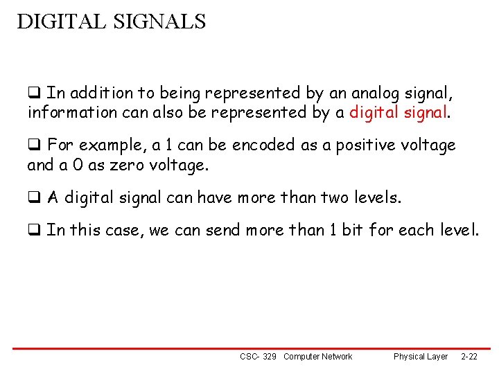 DIGITAL SIGNALS q In addition to being represented by an analog signal, information can