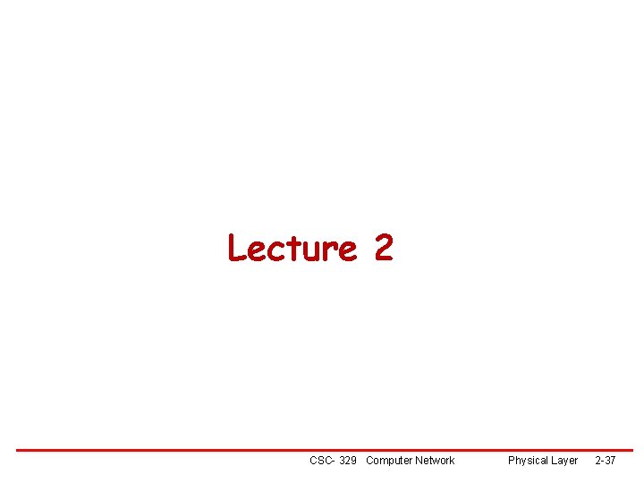 Lecture 2 CSC- 329 Computer Network Physical Layer 2 -37 