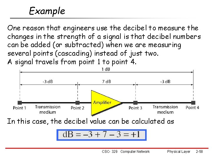 Example One reason that engineers use the decibel to measure the changes in the