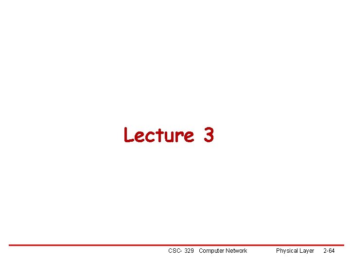 Lecture 3 CSC- 329 Computer Network Physical Layer 2 -64 