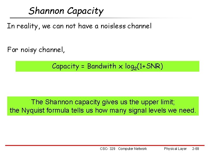Shannon Capacity In reality, we can not have a noisless channel For noisy channel,