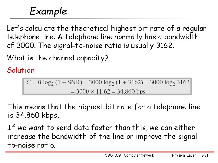 Example Let’s calculate theoretical highest bit rate of a regular telephone line. A telephone