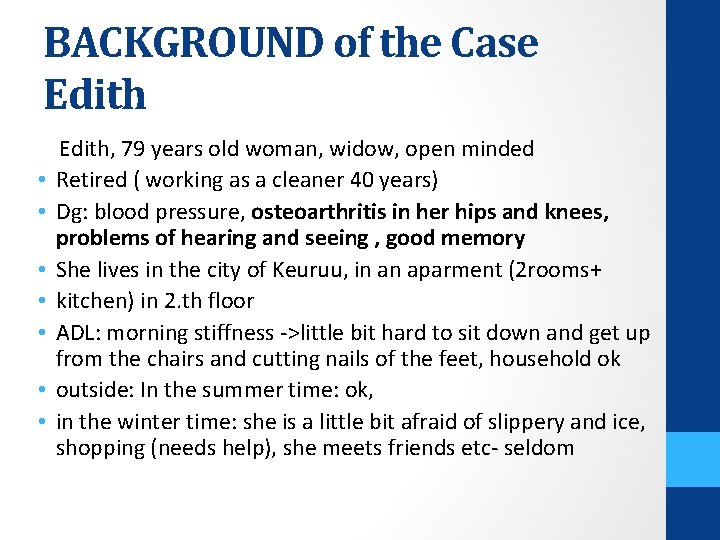 BACKGROUND of the Case Edith • • Edith, 79 years old woman, widow, open