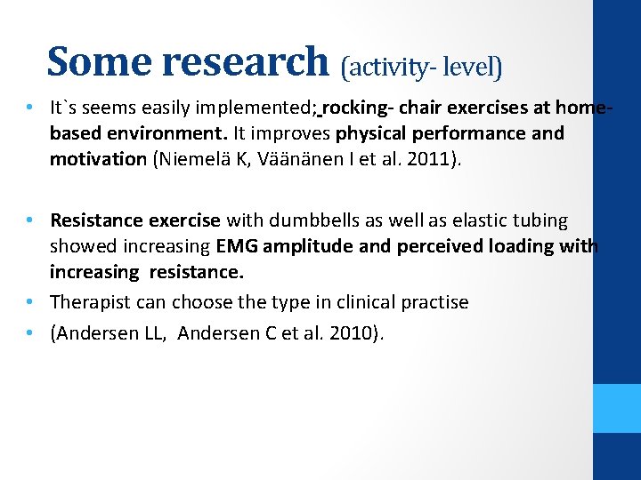 Some research (activity- level) • It`s seems easily implemented; rocking- chair exercises at homebased