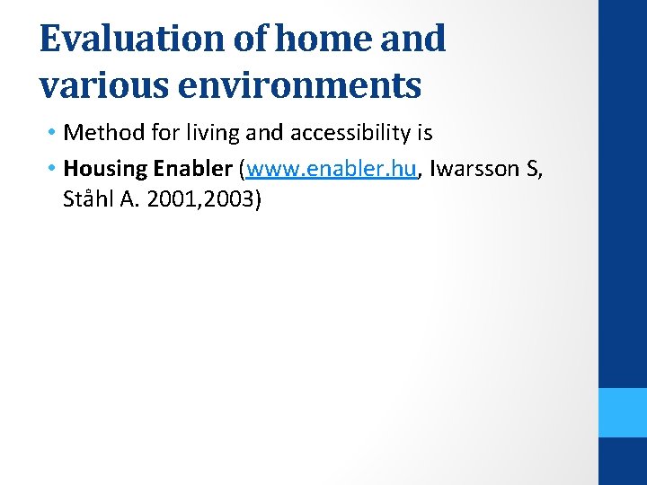 Evaluation of home and various environments • Method for living and accessibility is •