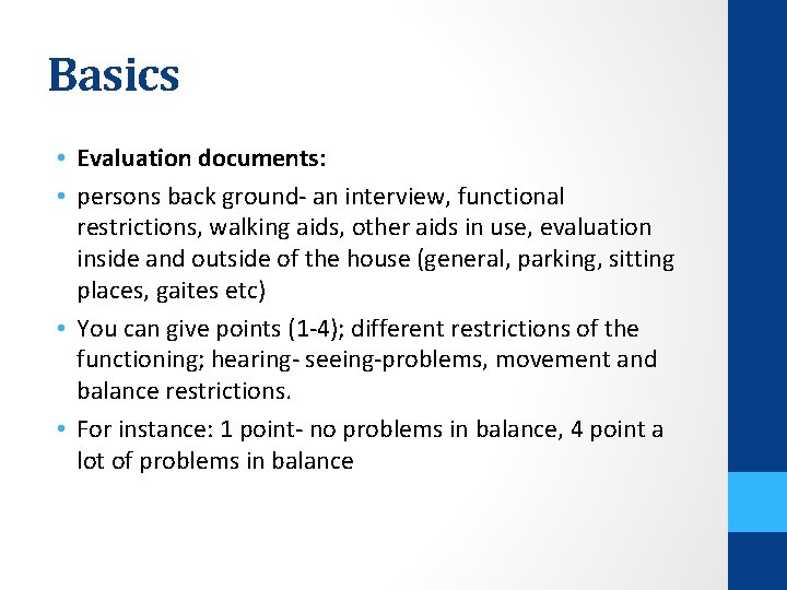 Basics • Evaluation documents: • persons back ground- an interview, functional restrictions, walking aids,