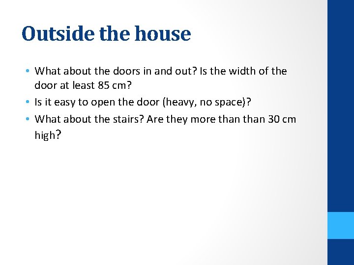 Outside the house • What about the doors in and out? Is the width