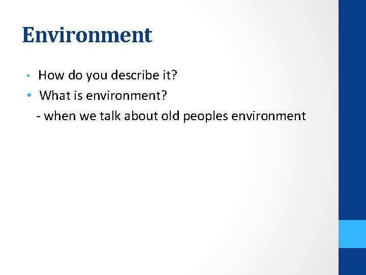 Environment How do you describe it? • What is environment? - when we talk