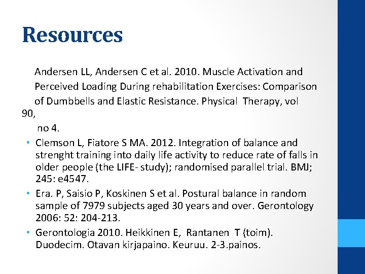 Resources Andersen LL, Andersen C et al. 2010. Muscle Activation and Perceived Loading During