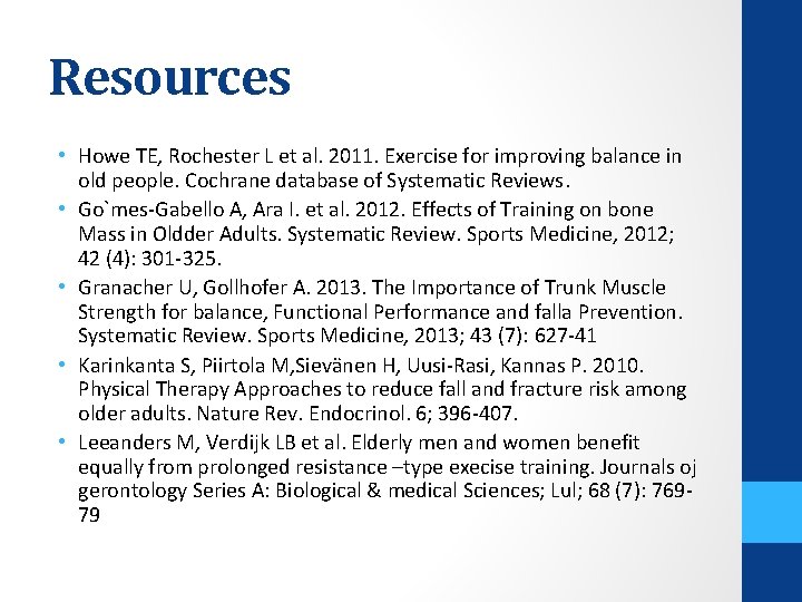 Resources • Howe TE, Rochester L et al. 2011. Exercise for improving balance in