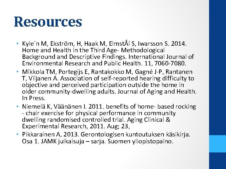 Resources • Kyle`n M, Ekström, H, Haak M, ElmstÅl S, Iwarsson S. 2014. Home