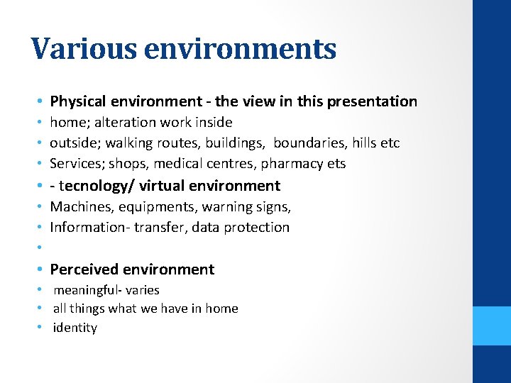 Various environments • Physical environment - the view in this presentation • home; alteration