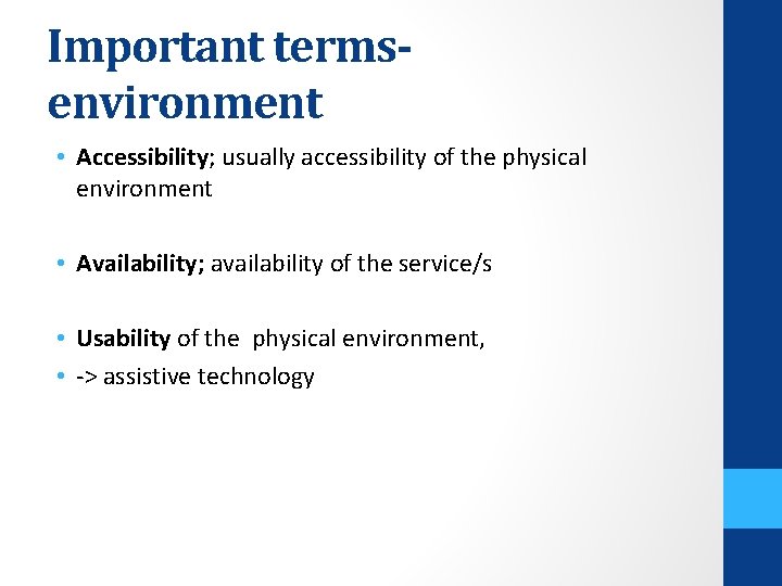 Important termsenvironment • Accessibility; usually accessibility of the physical environment • Availability; availability of