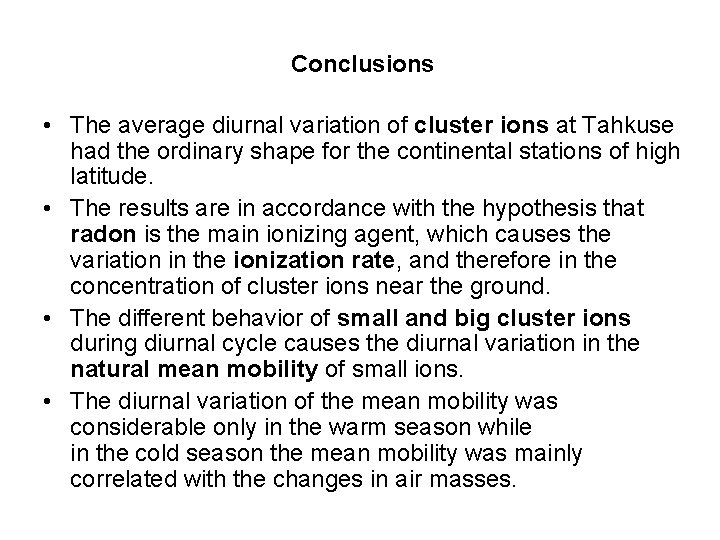 Conclusions • The average diurnal variation of cluster ions at Tahkuse had the ordinary