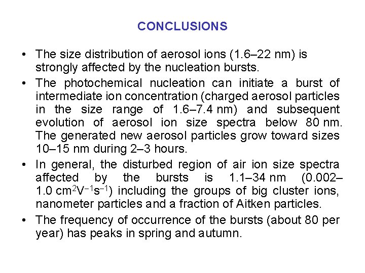 CONCLUSIONS • The size distribution of aerosol ions (1. 6– 22 nm) is strongly