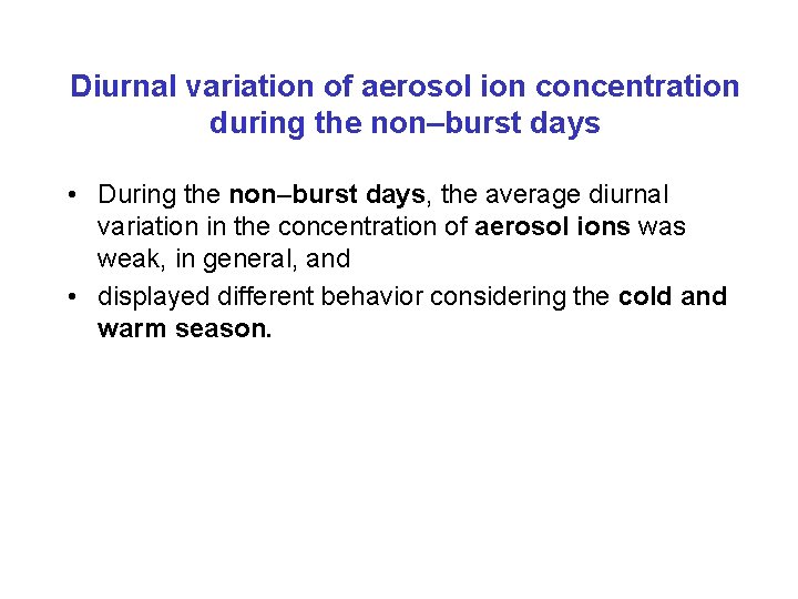 Diurnal variation of aerosol ion concentration during the non–burst days • During the non–burst