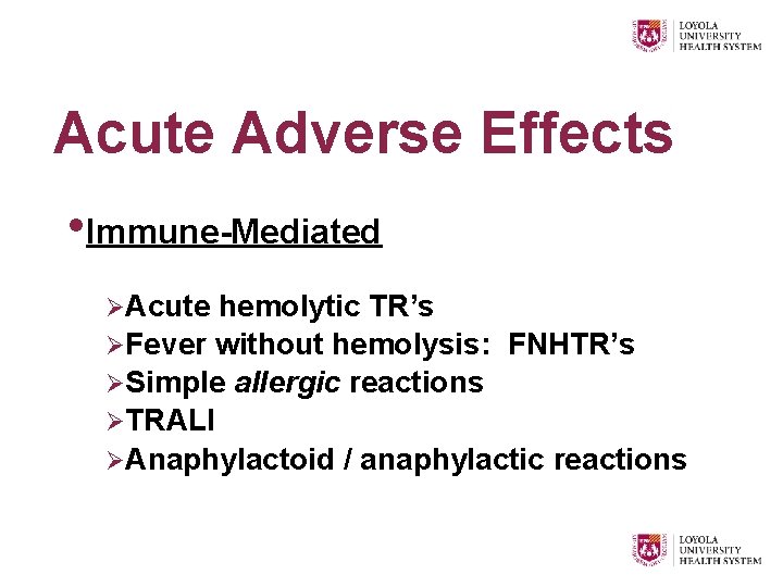 Acute Adverse Effects • Immune-Mediated ØAcute hemolytic TR’s ØFever without hemolysis: FNHTR’s ØSimple allergic