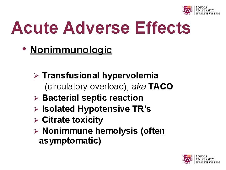 Acute Adverse Effects • Nonimmunologic Ø Transfusional hypervolemia (circulatory overload), aka TACO Ø Bacterial
