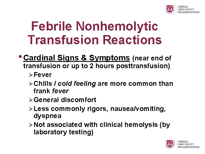 Febrile Nonhemolytic Transfusion Reactions • Cardinal Signs & Symptoms (near end of transfusion or