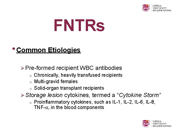 FNTRs • Common Etiologies Ø Pre-formed recipient WBC antibodies o Chronically, heavily transfused recipients
