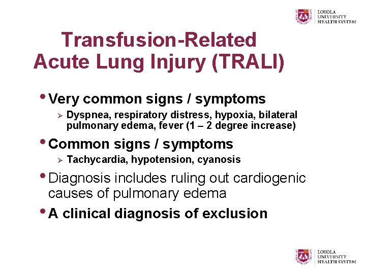 Transfusion-Related Acute Lung Injury (TRALI) • Very common signs / symptoms Ø Dyspnea, respiratory