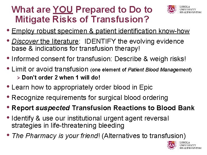 What are YOU Prepared to Do to Mitigate Risks of Transfusion? • Employ robust