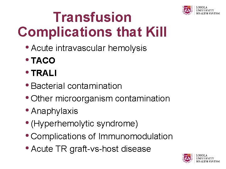 Transfusion Complications that Kill • Acute intravascular hemolysis • TACO • TRALI • Bacterial