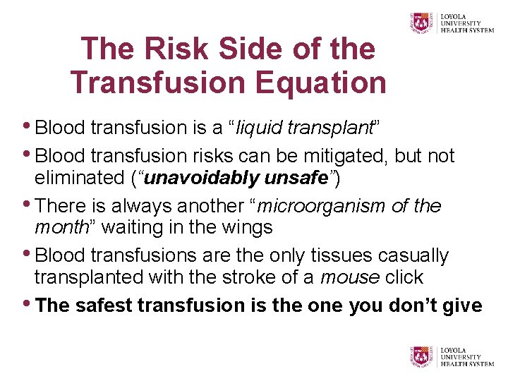 The Risk Side of the Transfusion Equation • Blood transfusion is a “liquid transplant”