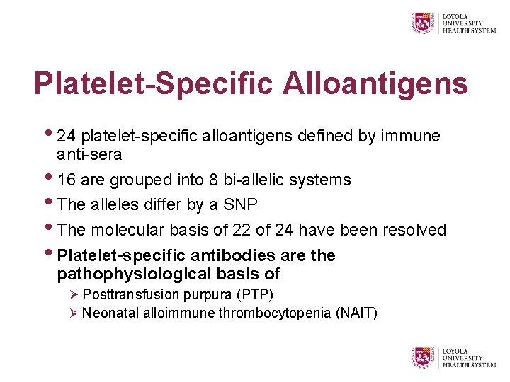 Platelet-Specific Alloantigens • 24 platelet-specific alloantigens defined by immune anti-sera • 16 are grouped