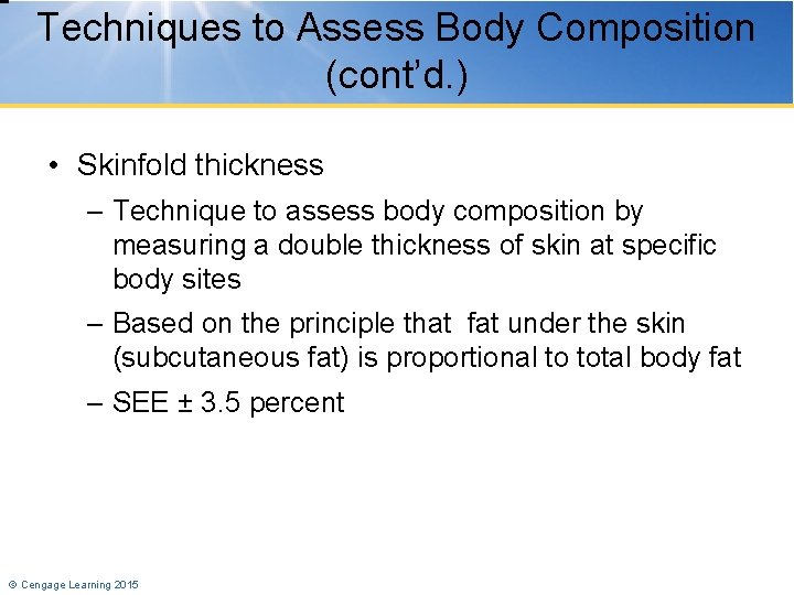 Techniques to Assess Body Composition (cont’d. ) • Skinfold thickness – Technique to assess
