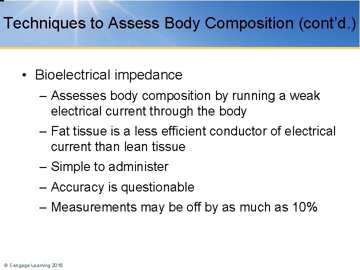 Techniques to Assess Body Composition (cont’d. ) • Bioelectrical impedance – Assesses body composition