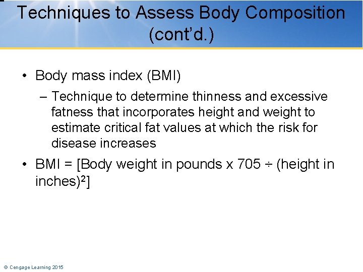 Techniques to Assess Body Composition (cont’d. ) • Body mass index (BMI) – Technique