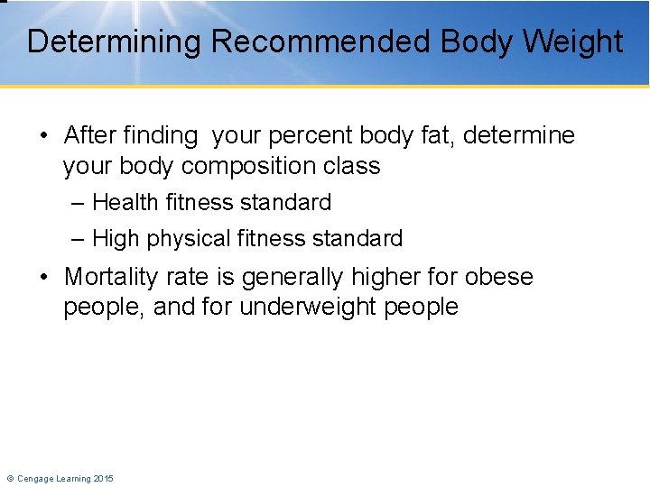 Determining Recommended Body Weight • After finding your percent body fat, determine your body