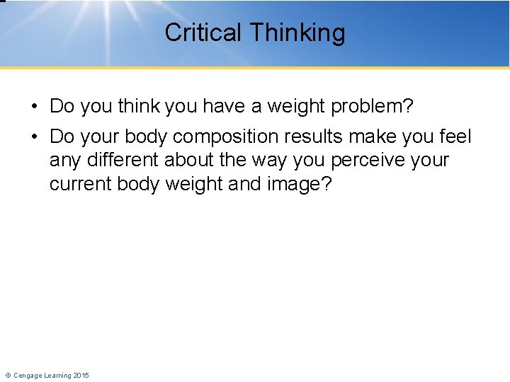 Critical Thinking • Do you think you have a weight problem? • Do your