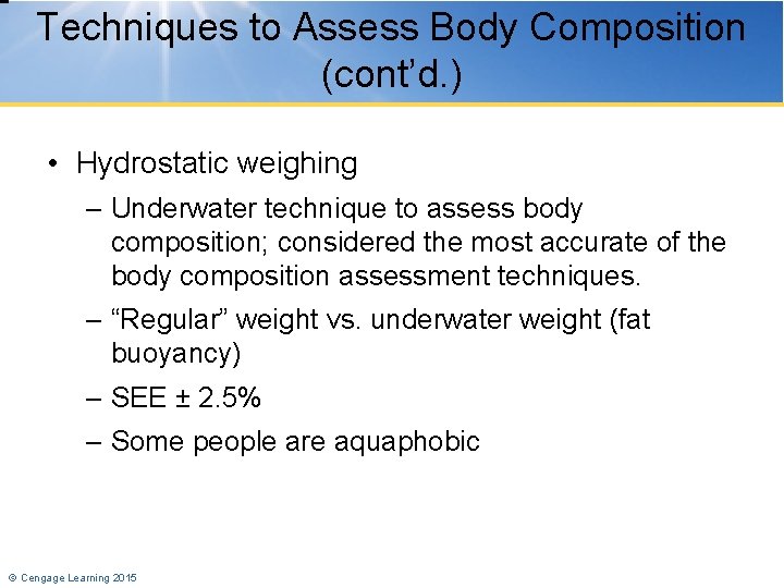 Techniques to Assess Body Composition (cont’d. ) • Hydrostatic weighing – Underwater technique to