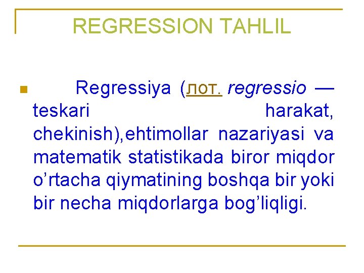 REGRESSION TAHLIL n Regressiya (лoт. regressio — teskari harakat, chekinish), ehtimollar nazariyasi va matematik