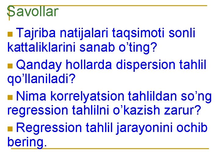 Savollar n Tajriba natijalari taqsimoti sonli kattaliklarini sanab o’ting? n Qanday hollarda dispersion tahlil