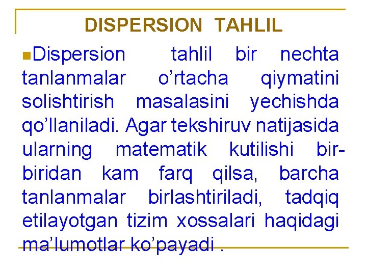 DISPERSION TAHLIL n. Dispersion tahlil bir nechta tanlanmalar o’rtacha qiymatini solishtirish masalasini yechishda qo’llaniladi.