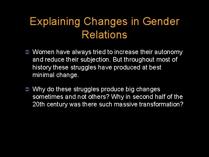 Explaining Changes in Gender Relations Ü Women have always tried to increase their autonomy