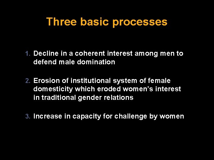 Three basic processes 1. Decline in a coherent interest among men to defend male