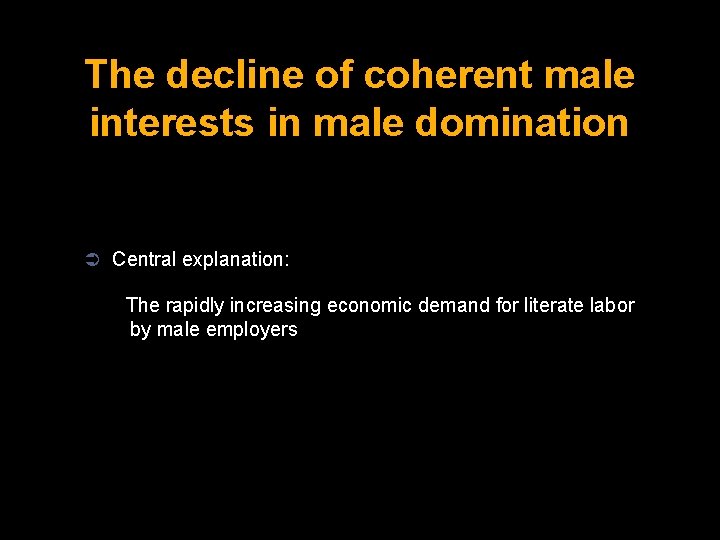 The decline of coherent male interests in male domination Ü Central explanation: The rapidly