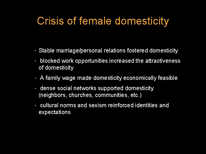 Crisis of female domesticity • Stable marriage/personal relations fostered domesticity • blocked work opportunities