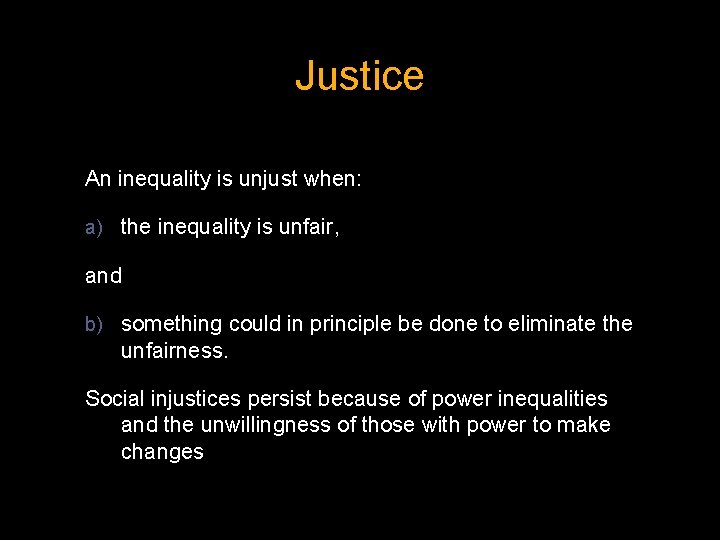 Justice An inequality is unjust when: a) the inequality is unfair, and b) something