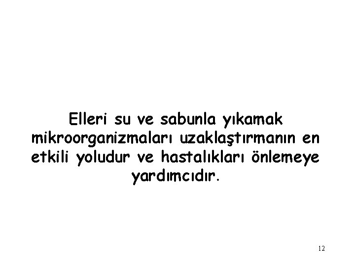 Elleri su ve sabunla yıkamak mikroorganizmaları uzaklaştırmanın en etkili yoludur ve hastalıkları önlemeye yardımcıdır.