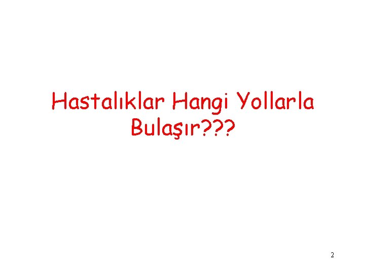 Hastalıklar Hangi Yollarla Bulaşır? ? ? 2 